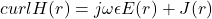 curlH(r) = j\omega\epsilon E(r) + J(r)