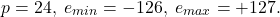 \[ p = 24,\; e_{min} = -126,\; e_{max} = +127. \]