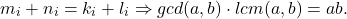 \[ m_i + n_i = k_i + l_i \Rightarrow gcd(a, b) \cdot lcm(a, b) = ab. \]