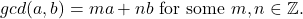 \[ gcd(a, b) = ma + nb \text{ for some } m, n \in \mathbb{Z}. \]