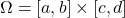 \Omega = [a, b] \times [c, d]