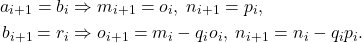 \begin{equation*}\begin{split}  a_{i + 1} = b_i &\Rightarrow m_{i + 1} = o_i,\; n_{i + 1} = p_i, \\ b_{i + 1} = r_i &\Rightarrow o_{i + 1} = m_i - q_io_i,\; n_{i + 1} = n_i - q_ip_i.  \end{split}\end{equation*}