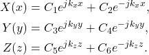 \begin{equation*}\begin{split} X(x) &= C_1e^{jk_xx} + C_2e^{-jk_xx}, \\ Y(y) &= C_3e^{jk_yy} + C_4e^{-jk_yy}, \\ Z(z) &= C_5e^{jk_zz} + C_6e^{-jk_zz}. \end{split}\end{equation*}