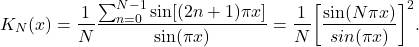 \[ K_N(x) = \frac 1N\frac{\sum_{n = 0}^{N - 1} \sin[(2n + 1)\pi x]}{\sin(\pi x)} = \frac 1N\bigg[\frac{\sin(N\pi x)}{sin(\pi x)}\bigg]^2. \]