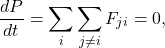 \[ \frac{dP}{dt} = \sum_i\sum_{j \neq i} F_{ji} = 0, \]