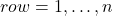 row = 1, \ldots, n