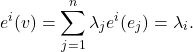 \[ e^i(v) = \sum_{j = 1}^n \lambda_je^i(e_j) = \lambda_i. \]