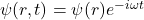 \psi(r, t) = \psi(r)e^{-i\omega t}