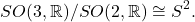 \[ SO(3, \mathbb{R}) / SO(2, \mathbb{R}) \cong S^2. \]