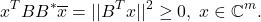 \[ x^TBB^*\overline{x} = ||B^Tx||^2 \geq 0,\; x \in \mathbb{C}^m. \]