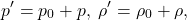 \[ p' = p_0 + p,\; \rho' = \rho_0 + \rho, \]