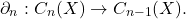 \[ \partial_n: C_n(X) \to C_{n - 1}(X). \]