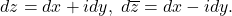 \[ dz = dx + idy,\; d\overline{z} = dx - idy. \]