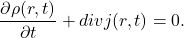 \[ \frac{\partial\rho(r, t)}{\partial t} + divj(r, t) = 0. \]