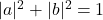 |a|^2 + |b|^2 = 1