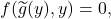 \[ f(\widetilde{g}(y), y) = 0, \]