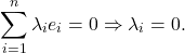 \[ \sum_{i = 1}^n \lambda_ie_i = 0 \Rightarrow \lambda_i = 0. \]