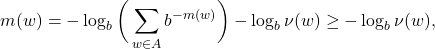 \[ m(w) = -\log_b\bigg(\sum_{w \in A} b^{-m(w)}\bigg) - \log_b\nu(w) \geq -\log_b\nu(w), \]