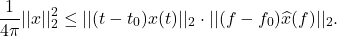 \[ \frac{1}{4\pi}||x||_2^2 \leq ||(t - t_0)x(t)||_2 \cdot ||(f - f_0)\widehat{x}(f)||_2. \]