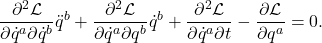 \[ \frac{\partial^2\mathcal{L}}{\partial\dot{q}^a\partial\dot{q}^b}\ddot{q}^b + \frac{\partial^2\mathcal{L}}{\partial\dot{q}^a\partial q^b}\dot{q}^b + \frac{\partial^2\mathcal{L}}{\partial\dot{q}^a\partial t} - \frac{\partial\mathcal{L}}{\partial q^a} = 0. \]