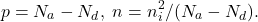 \[ p = N_a - N_d,\; n = n_i^2/(N_a - N_d). \]