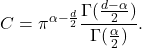 \[ C = \pi^{\alpha - \frac d2}\frac{\Gamma(\frac{d - \alpha}{2})}{\Gamma(\frac{\alpha}{2})}. \]