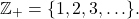 \[ \mathbb{Z}_+ = \{ 1, 2, 3, \ldots \}. \]