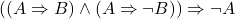 ((A \Rightarrow B) \wedge (A \Rightarrow \neg B)) \Rightarrow \neg A