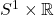 S^1 \times \mathbb{R}