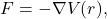 \[ F = -\nabla V(r), \]