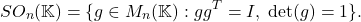 \[ SO_n(\mathbb{K}) = \{ g \in M_n(\mathbb{K}) : gg^T = I,\; \det(g) = 1 \}. \]