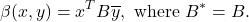 \[ \beta(x, y) = x^TB\overline{y}, \text{ where } B^* = B. \]