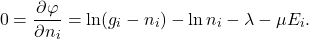 \[ 0 = \frac{\partial \varphi}{\partial n_i} = \ln(g_i - n_i) - \ln n_i - \lambda - \mu E_i. \]