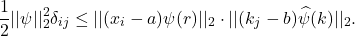 \[ \frac 12||\psi||_2^2\delta_{ij} \leq ||(x_i - a)\psi(r)||_2 \cdot ||(k_j - b)\widehat{\psi}(k)||_2. \]