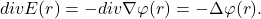 \[ divE(r) = -div\nabla\varphi(r) = -\Delta\varphi(r). \]