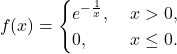 \[ f(x) = \begin{cases}e^{-\frac 1x},\; & x > 0, \\ 0,\; & x \leq 0.\end{cases} \]