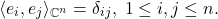 \[ \langle{e_i, e_j}\rangle_{\mathbb{C}^n} = \delta_{ij},\; 1 \leq i, j \leq n. \]