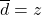 \overline{d} = z