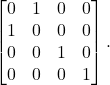 \[ \begin{bmatrix}0 & 1 & 0 & 0 \\ 1 & 0 & 0 & 0 \\ 0 & 0 & 1 & 0 \\ 0 & 0 & 0 & 1\end{bmatrix}. \]