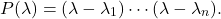 \[ P(\lambda) = (\lambda - \lambda_1) \cdots (\lambda - \lambda_n). \]