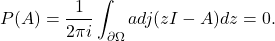 \[ P(A) = \frac{1}{2\pi i}\int_{\partial\Omega} adj(zI - A)dz = 0. \]