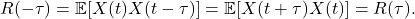 \[ R(-\tau) = \mathbb{E}[X(t)X(t - \tau)] = \mathbb{E}[X(t + \tau)X(t)] = R(\tau). \]