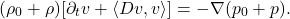 \[ (\rho_0 + \rho)[\partial_tv + \langle{Dv, v}\rangle] = -\nabla(p_0 + p). \]