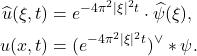 \begin{equation*}\begin{split}  \widehat{u}(\xi, t) &= e^{-4\pi^2|\xi|^2t} \cdot \widehat{\psi}(\xi), \\ u(x, t) &= (e^{-4\pi^2|\xi|^2t})^{\vee} * \psi.  \end{split}\end{equation*}