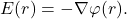 \[ E(r) = -\nabla\varphi(r). \]