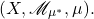 \[ (X, \mathscr{M}_{\mu^*}, \mu). \]