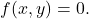 \[ f(x, y) = 0. \]