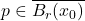 p \in \overline{B_r(x_0)}