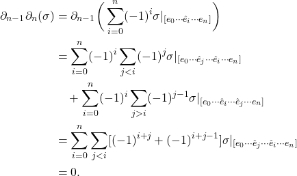 \begin{equation*}\begin{split} \partial_{n - 1}\partial_n(\sigma) &= \partial_{n - 1}\bigg(\sum_{i = 0}^n (-1)^i\sigma|_{[e_0 \cdots \hat{e}_i \cdots e_n]}\bigg) \\ &= \sum_{i = 0}^n (-1)^i\sum_{j < i} (-1)^j\sigma|_{[e_0 \cdots \hat{e}_j \cdots \hat{e}_i \cdots e_n]} \\ &\quad + \sum_{i = 0}^n (-1)^i\sum_{j > i} (-1)^{j - 1}\sigma|_{[e_0 \cdots \hat{e}_i \cdots \hat{e}_j \cdots e_n]} \\ &= \sum_{i = 0}^n \sum_{j < i} [(-1)^{i + j} + (-1)^{i + j - 1}]\sigma|_{[e_0 \cdots \hat{e}_j \cdots \hat{e}_i \cdots e_n]} \\ &= 0. \end{split}\end{equation*}