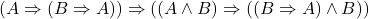 (A \Rightarrow (B \Rightarrow A)) \Rightarrow ((A \wedge B) \Rightarrow ((B \Rightarrow A) \wedge B))